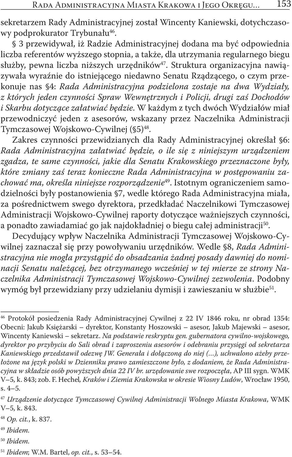 Struktura organizacyjna nawiązywała wyraźnie do istniejącego niedawno Senatu Rządzącego, o czym przekonuje nas 4: Rada Administracyjna podzielona zostaje na dwa Wydziały, z których jeden czynności