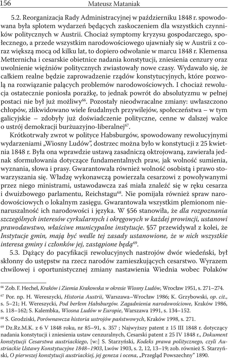 Klemensa Metternicha i cesarskie obietnice nadania konstytucji, zniesienia cenzury o raz uwolnienie więźniów politycznych zwiastowały nowe czasy.