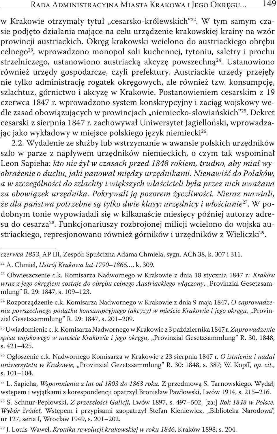 Okręg krakowski wcielono do austriackiego obrębu celnego 23, wprowadzono monopol soli kuchennej, tytoniu, saletry i prochu strzelniczego, ustanowiono austriacką akcyzę powszechną 24.