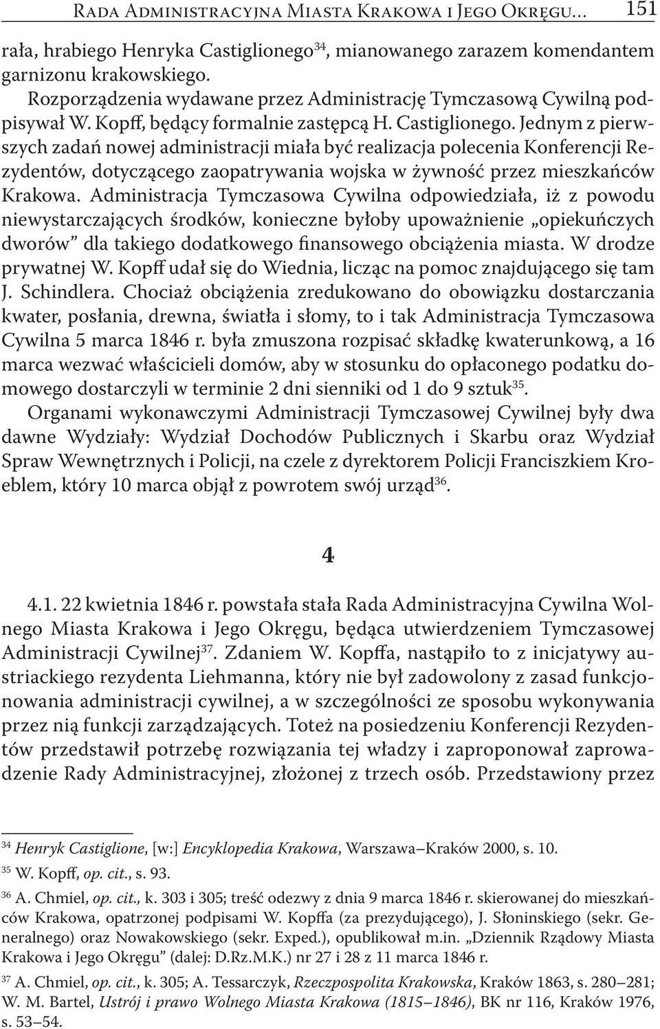 Jednym z pierwszych zadań nowej administracji miała być realizacja polecenia Konferencji Rezydentów, dotyczącego zaopatrywania wojska w żywność przez mieszkańców Krakowa.