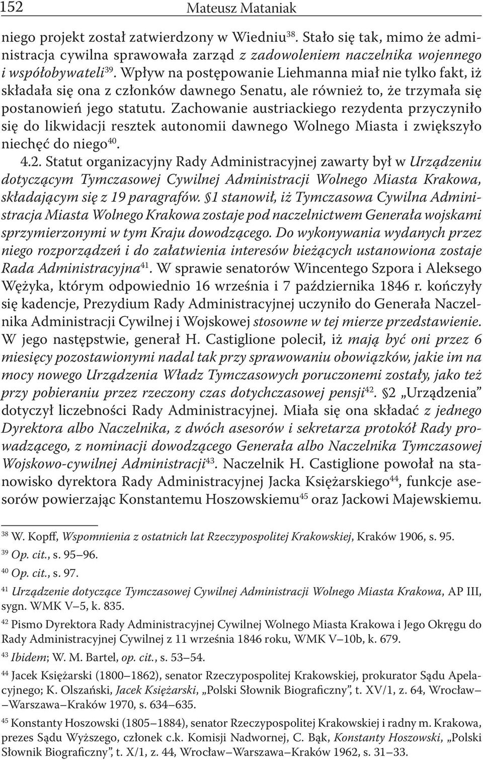 Zachowanie austriackiego rezydenta przyczyniło się do likwidacji resztek autonomii dawnego Wolnego Miasta i zwiększyło niechęć do niego 40. 4.2.