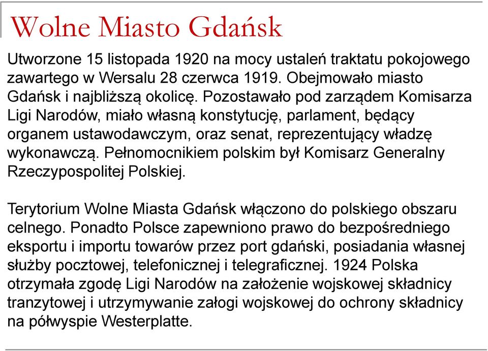 Pełnomocnikiem polskim był Komisarz Generalny Rzeczypospolitej Polskiej. Terytorium Wolne Miasta Gdańsk włączono do polskiego obszaru celnego.