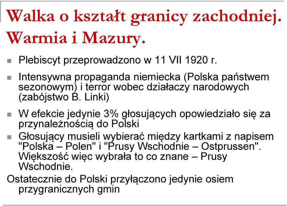 Linki) W efekcie jedynie 3% głosujących opowiedziało się za przynależnością do Polski Głosujący musieli wybierać między