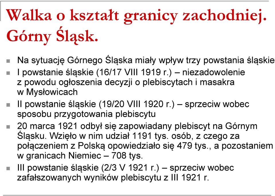 ) sprzeciw wobec sposobu przygotowania plebiscytu 20 marca 1921 odbył się zapowiadany plebiscyt na Górnym Śląsku. Wzięło w nim udział 1191 tys.