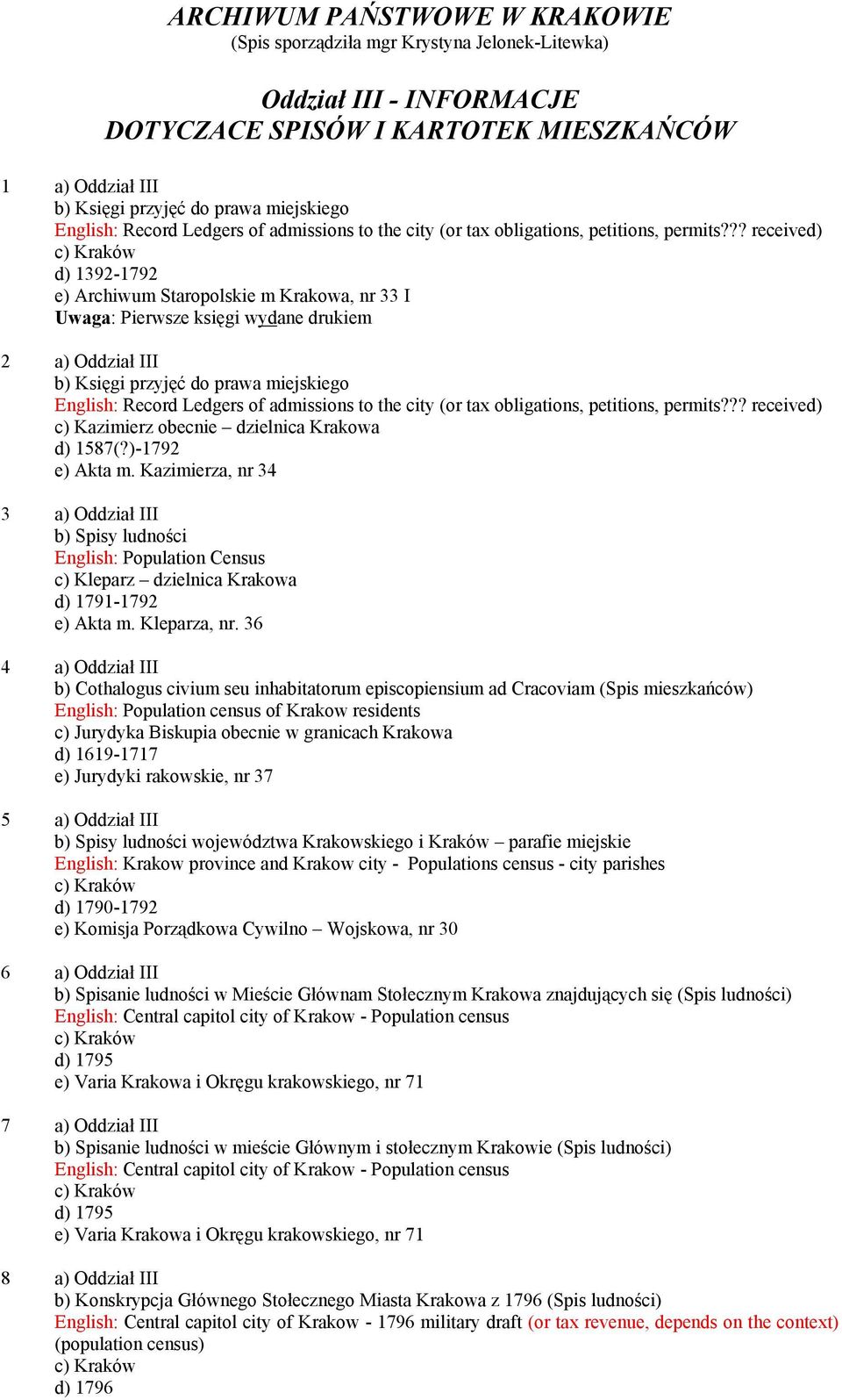 ?? received) d) 1392-1792 e) Archiwum Staropolskie m Krakowa, nr 33 I Uwaga: Pierwsze księgi wydane drukiem 2 a) Oddział III b) Księgi przyjęć do prawa miejskiego ?