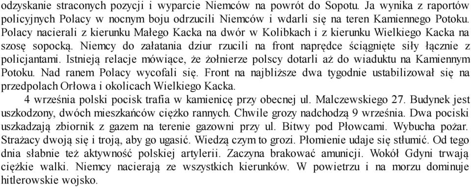 Istnieją relacje mówiące, że żołnierze polscy dotarli aż do wiaduktu na Kamiennym Potoku. Nad ranem Polacy wycofali się.