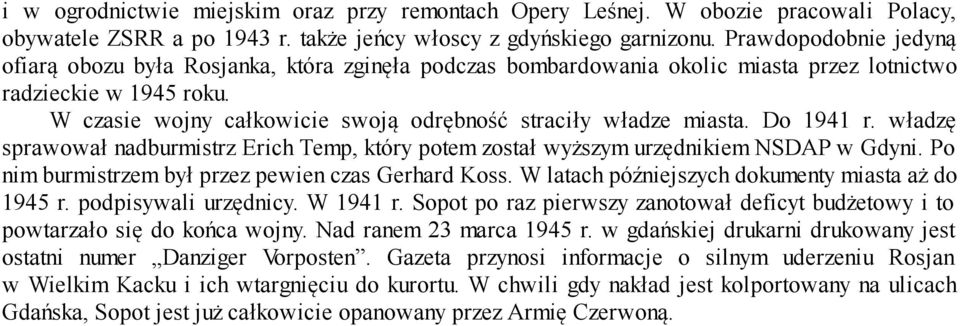 W czasie wojny całkowicie swoją odrębność straciły władze miasta. Do 1941 r. władzę sprawował nadburmistrz Erich Temp, który potem został wyższym urzędnikiem NSDAP w Gdyni.