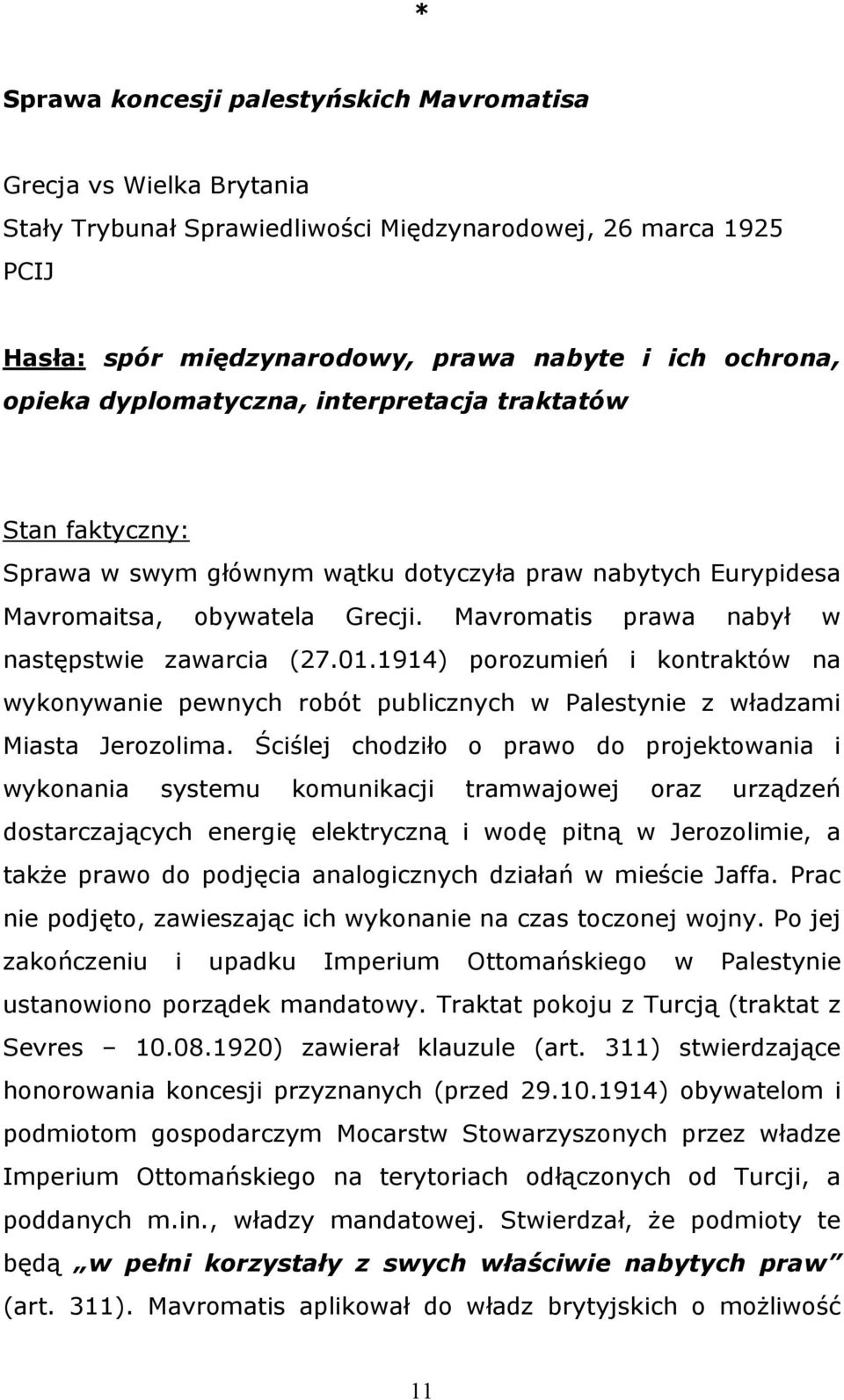 01.1914) porozumień i kontraktów na wykonywanie pewnych robót publicznych w Palestynie z władzami Miasta Jerozolima.