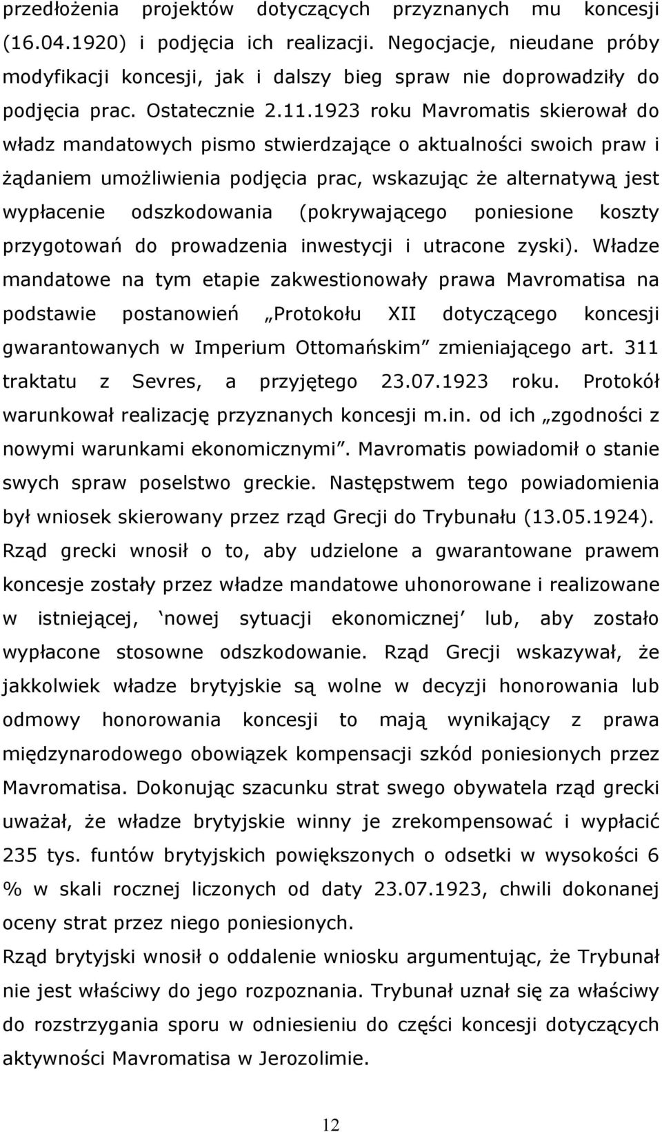 1923 roku Mavromatis skierował do władz mandatowych pismo stwierdzające o aktualności swoich praw i żądaniem umożliwienia podjęcia prac, wskazując że alternatywą jest wypłacenie odszkodowania