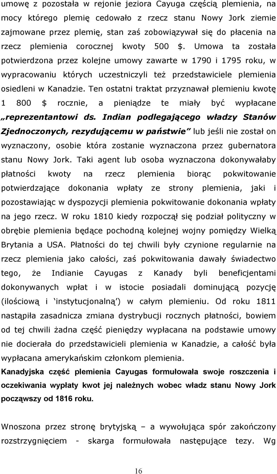 Ten ostatni traktat przyznawał plemieniu kwotę 1 800 $ rocznie, a pieniądze te miały być wypłacane reprezentantowi ds.