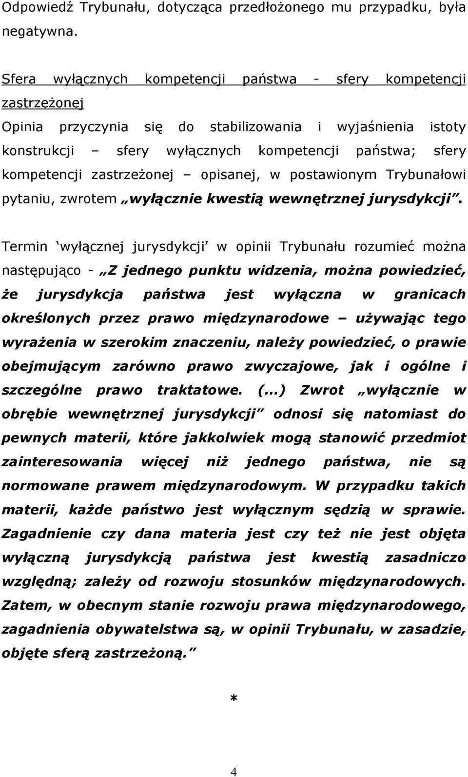 zastrzeżonej opisanej, w postawionym Trybunałowi pytaniu, zwrotem wyłącznie kwestią wewnętrznej jurysdykcji.