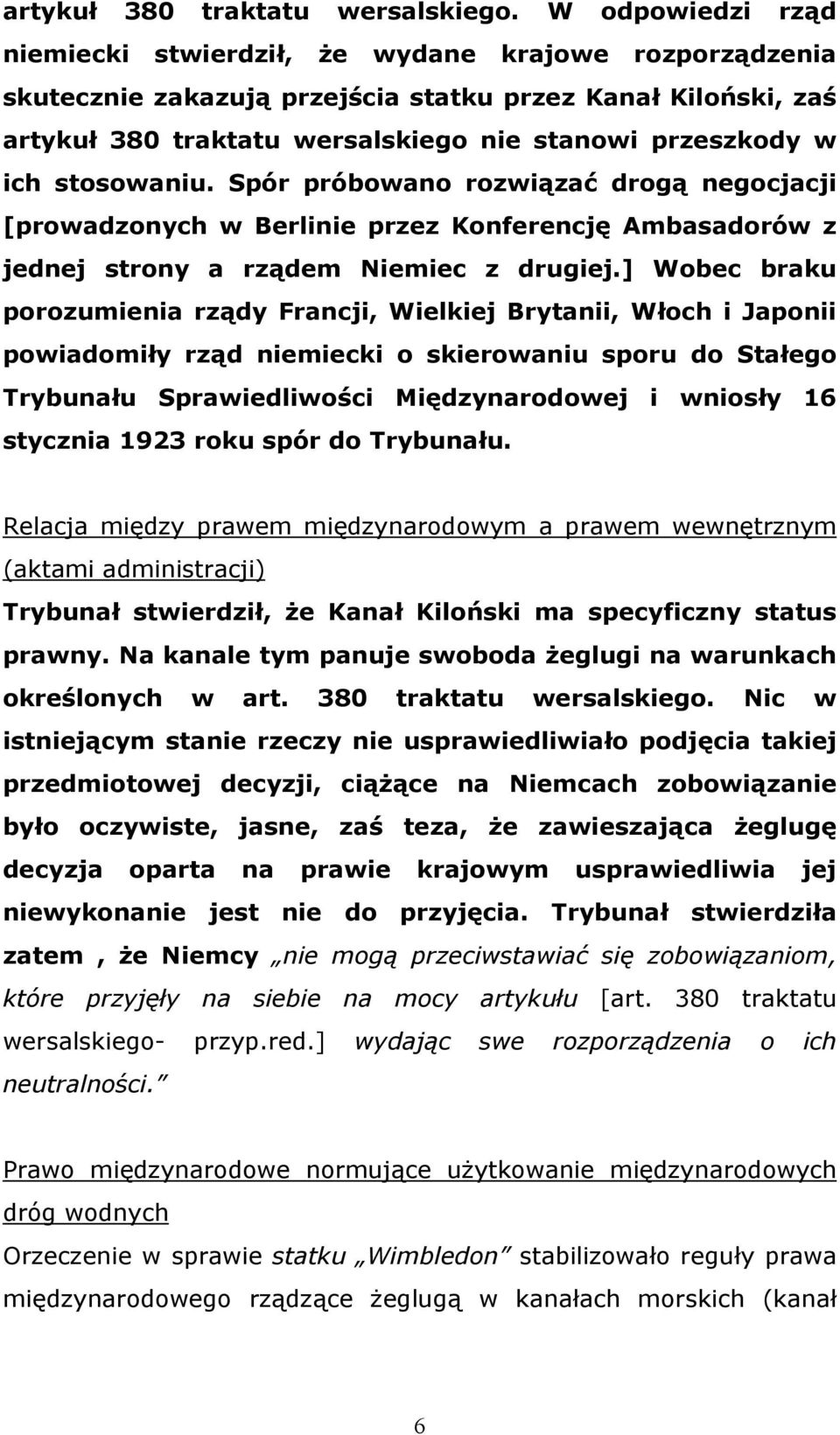 stosowaniu. Spór próbowano rozwiązać drogą negocjacji [prowadzonych w Berlinie przez Konferencję Ambasadorów z jednej strony a rządem Niemiec z drugiej.