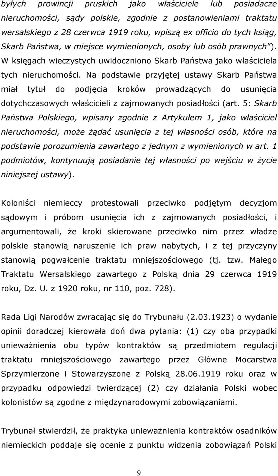 Na podstawie przyjętej ustawy Skarb Państwa miał tytuł do podjęcia kroków prowadzących do usunięcia dotychczasowych właścicieli z zajmowanych posiadłości (art.