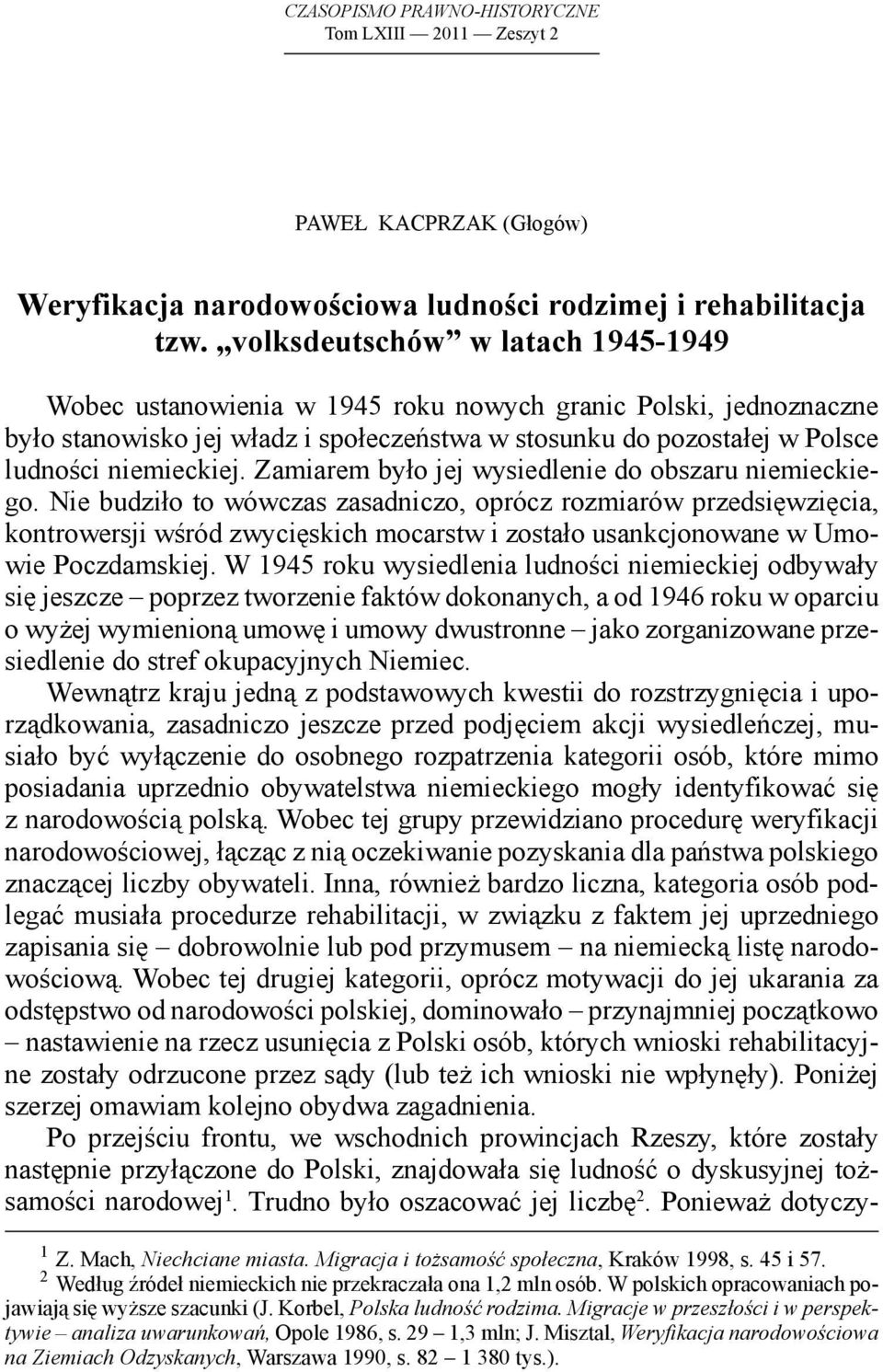 Zamiarem było jej wysiedlenie do obszaru niemieckiego.