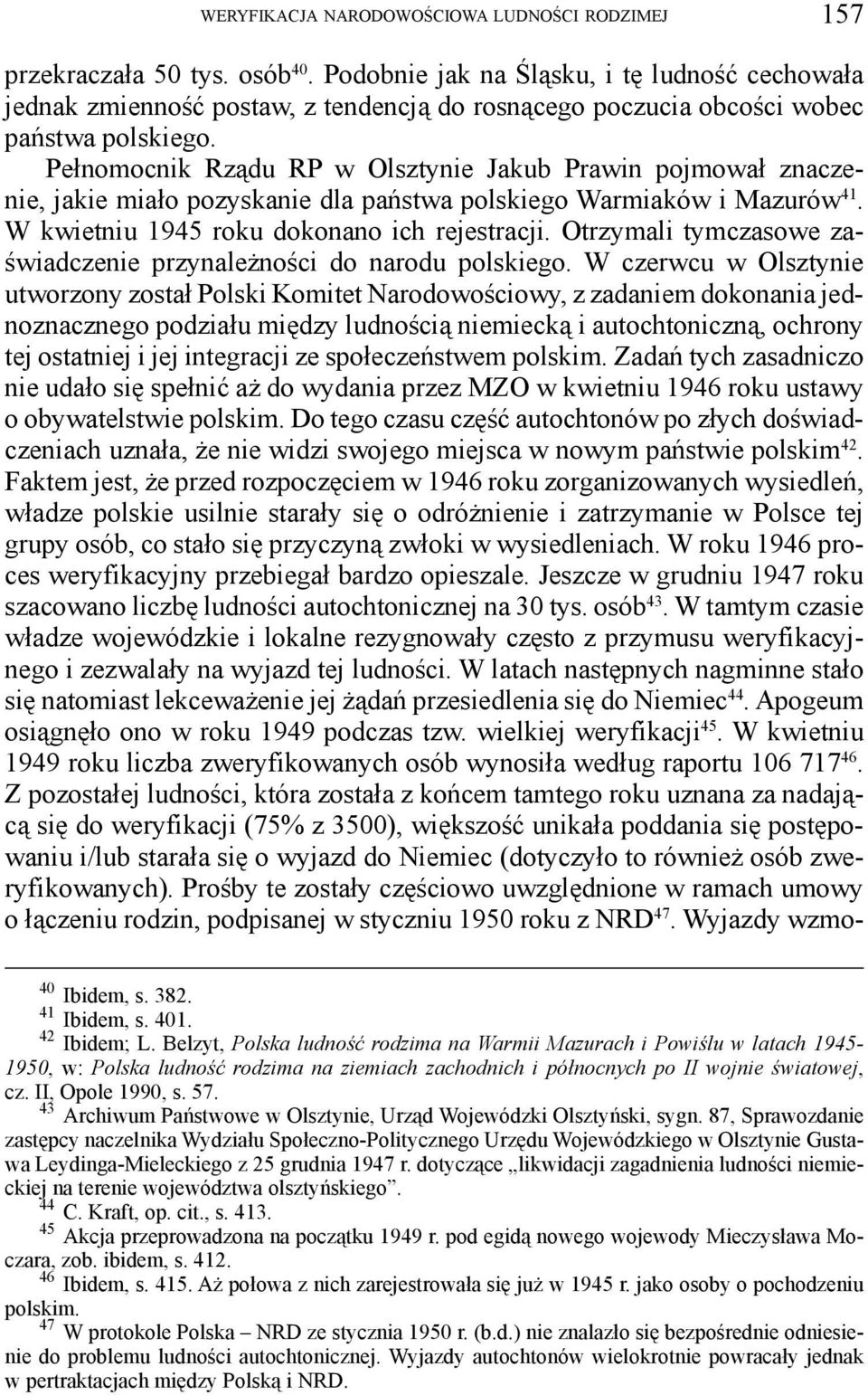 Pełnomocnik Rządu RP w Olsztynie Jakub Prawin pojmował znaczenie, jakie miało pozyskanie dla państwa polskiego Warmiaków i Mazurów 41. W kwietniu 1945 roku dokonano ich rejestracji.