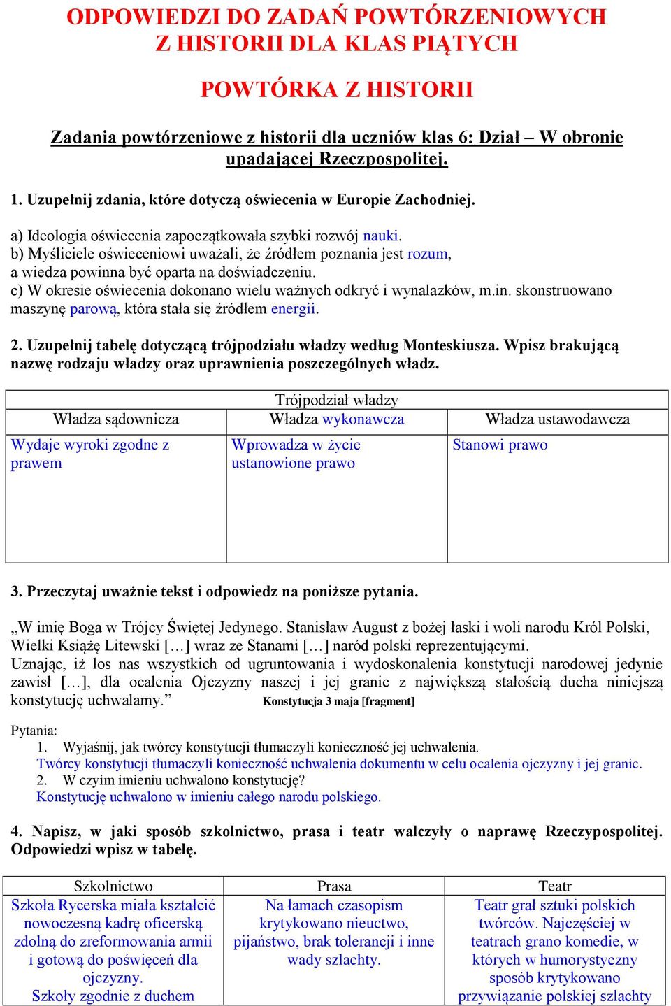 b) Myśliciele oświeceniowi uważali, że źródłem poznania jest rozum, a wiedza powinna być oparta na doświadczeniu. c) W okresie oświecenia dokonano wielu ważnych odkryć i wynalazków, m.in. skonstruowano maszynę parową, która stała się źródłem energii.