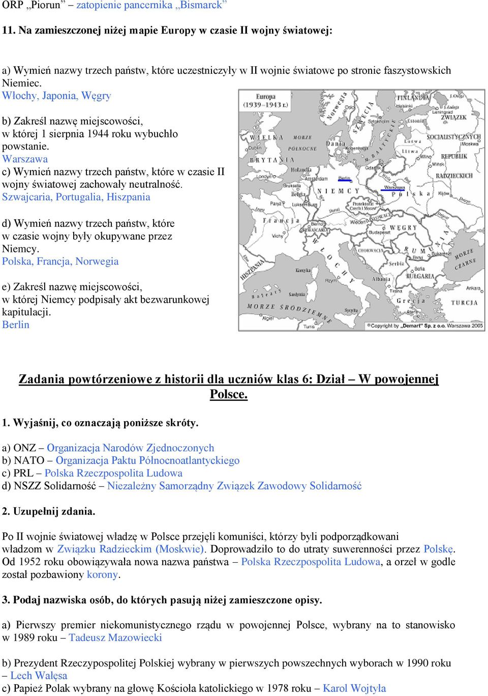 Włochy, Japonia, Węgry b) Zakreśl nazwę miejscowości, w której 1 sierpnia 1944 roku wybuchło powstanie. Warszawa c) Wymień nazwy trzech państw, które w czasie II wojny światowej zachowały neutralność.