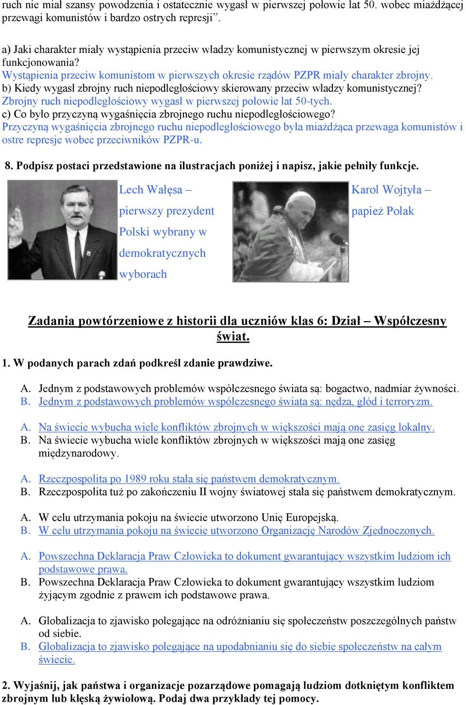 b) Kiedy wygasł zbrojny ruch niepodległościowy skierowany przeciw władzy komunistycznej? Zbrojny ruch niepodległościowy wygasł w pierwszej połowie lat 50-tych.