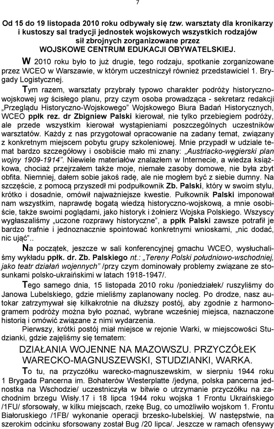 W 2010 roku było to już drugie, tego rodzaju, spotkanie zorganizowane przez WCEO w Warszawie, w którym uczestniczył również przedstawiciel 1. Brygady Logistycznej.