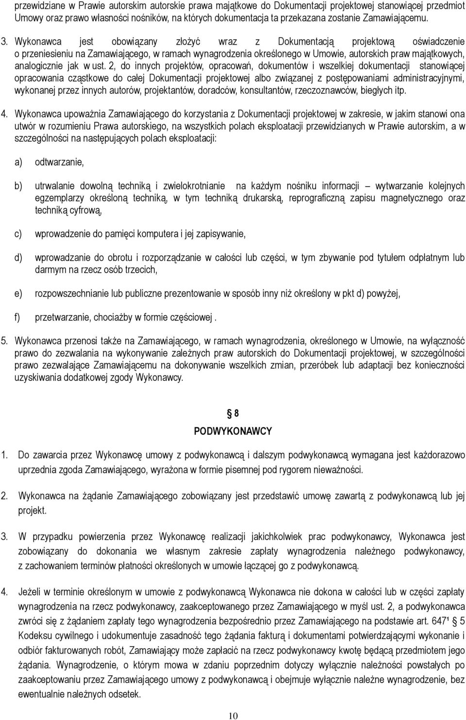 Wykonawca jest obowiązany złożyć wraz z Dokumentacją projektową oświadczenie o przeniesieniu na Zamawiającego, w ramach wynagrodzenia określonego w Umowie, autorskich praw majątkowych, analogicznie