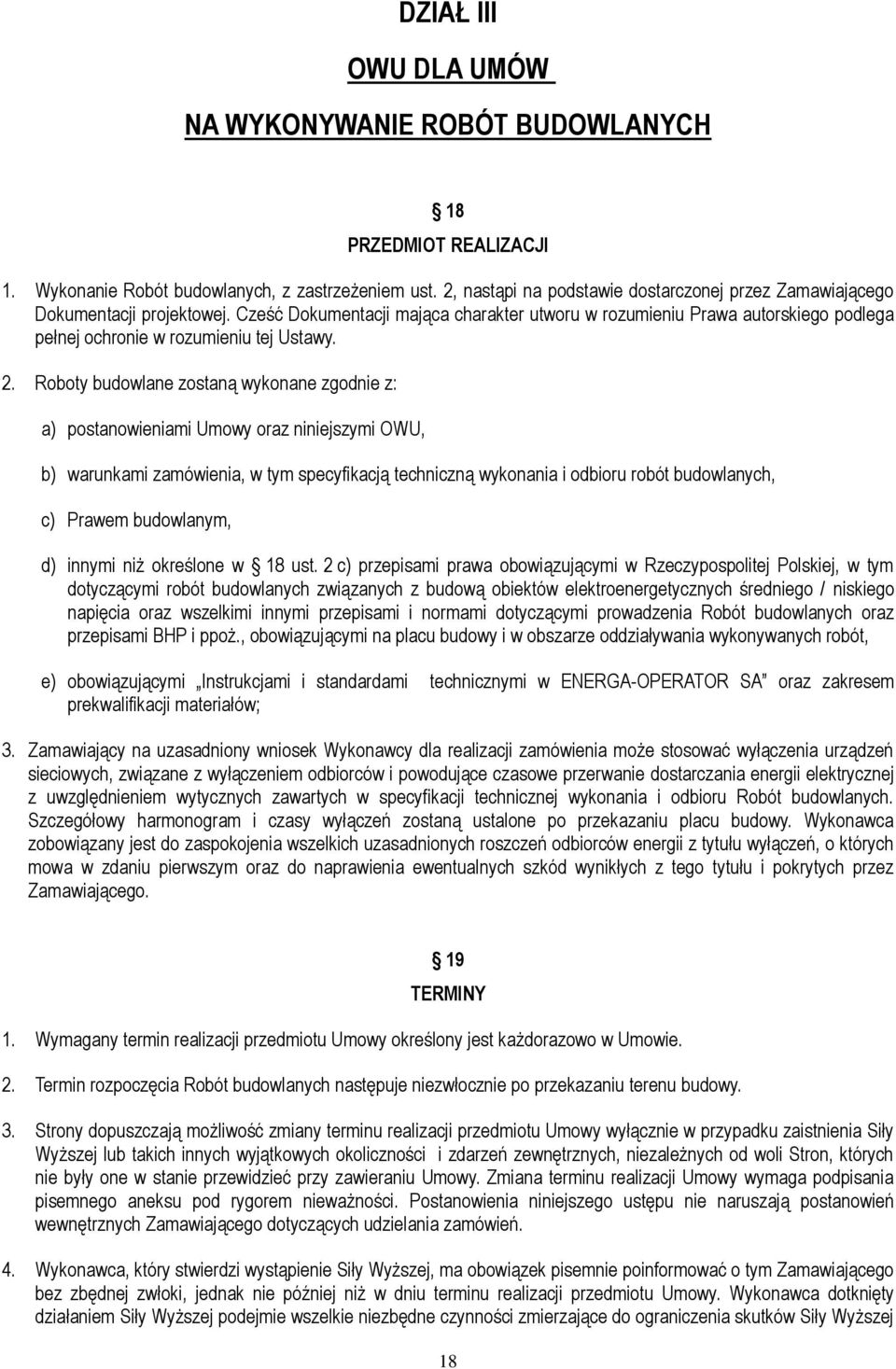 Cześć Dokumentacji mająca charakter utworu w rozumieniu Prawa autorskiego podlega pełnej ochronie w rozumieniu tej Ustawy. 2.