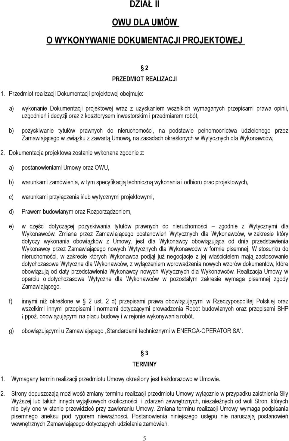 decyzji oraz z kosztorysem inwestorskim i przedmiarem robót, b) pozyskiwanie tytułów prawnych do nieruchomości, na podstawie pełnomocnictwa udzielonego przez Zamawiającego w związku z zawartą Umową,