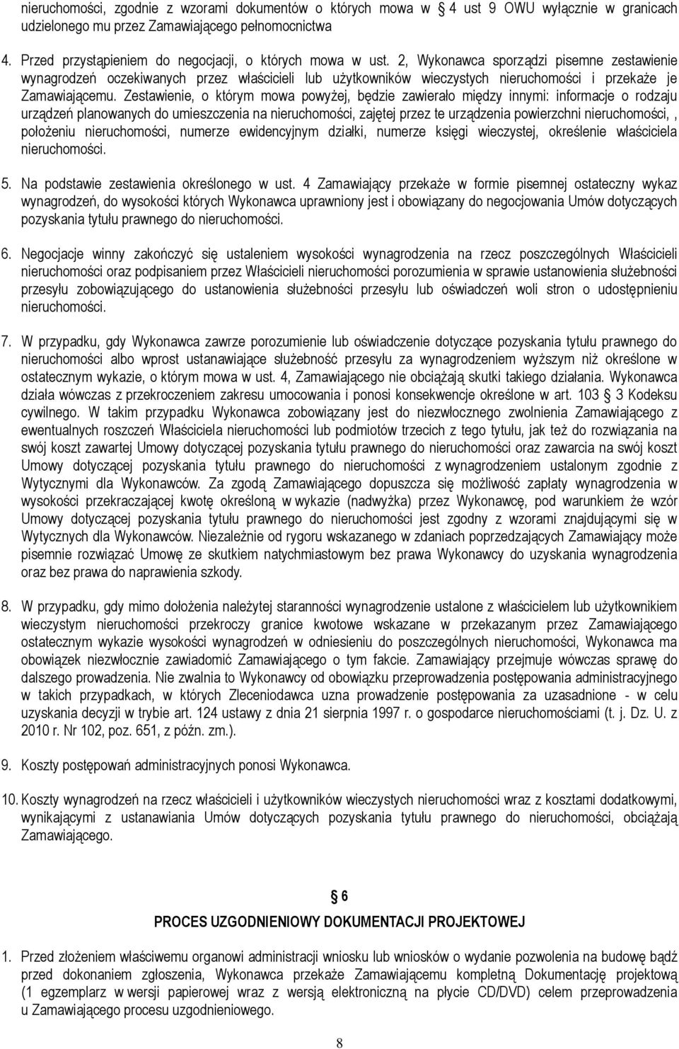 2, Wykonawca sporządzi pisemne zestawienie wynagrodzeń oczekiwanych przez właścicieli lub użytkowników wieczystych nieruchomości i przekaże je Zamawiającemu.