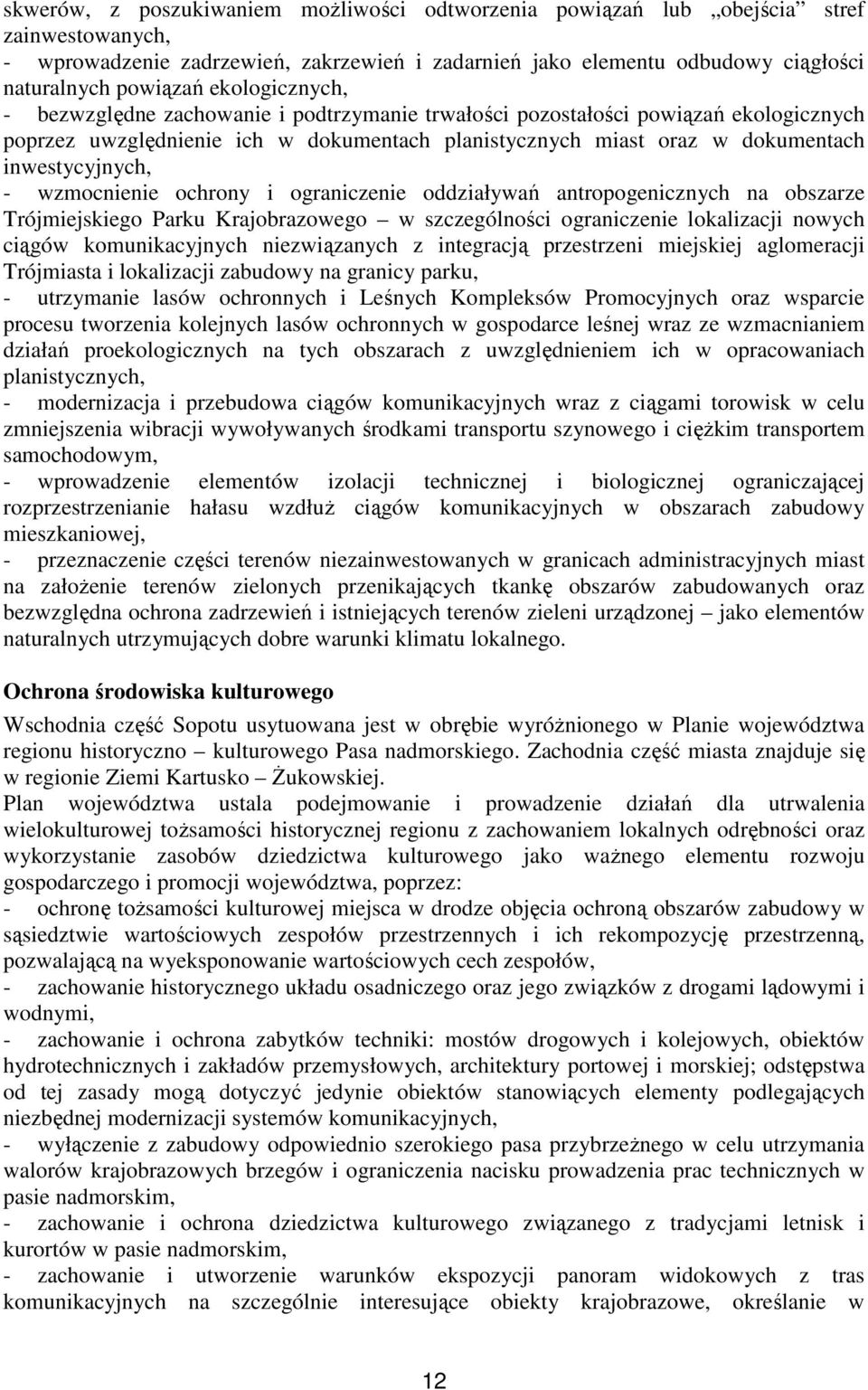 wzmocnienie ochrony i ograniczenie oddziaływań antropogenicznych na obszarze Trójmiejskiego Parku Krajobrazowego w szczególności ograniczenie lokalizacji nowych ciągów komunikacyjnych niezwiązanych z