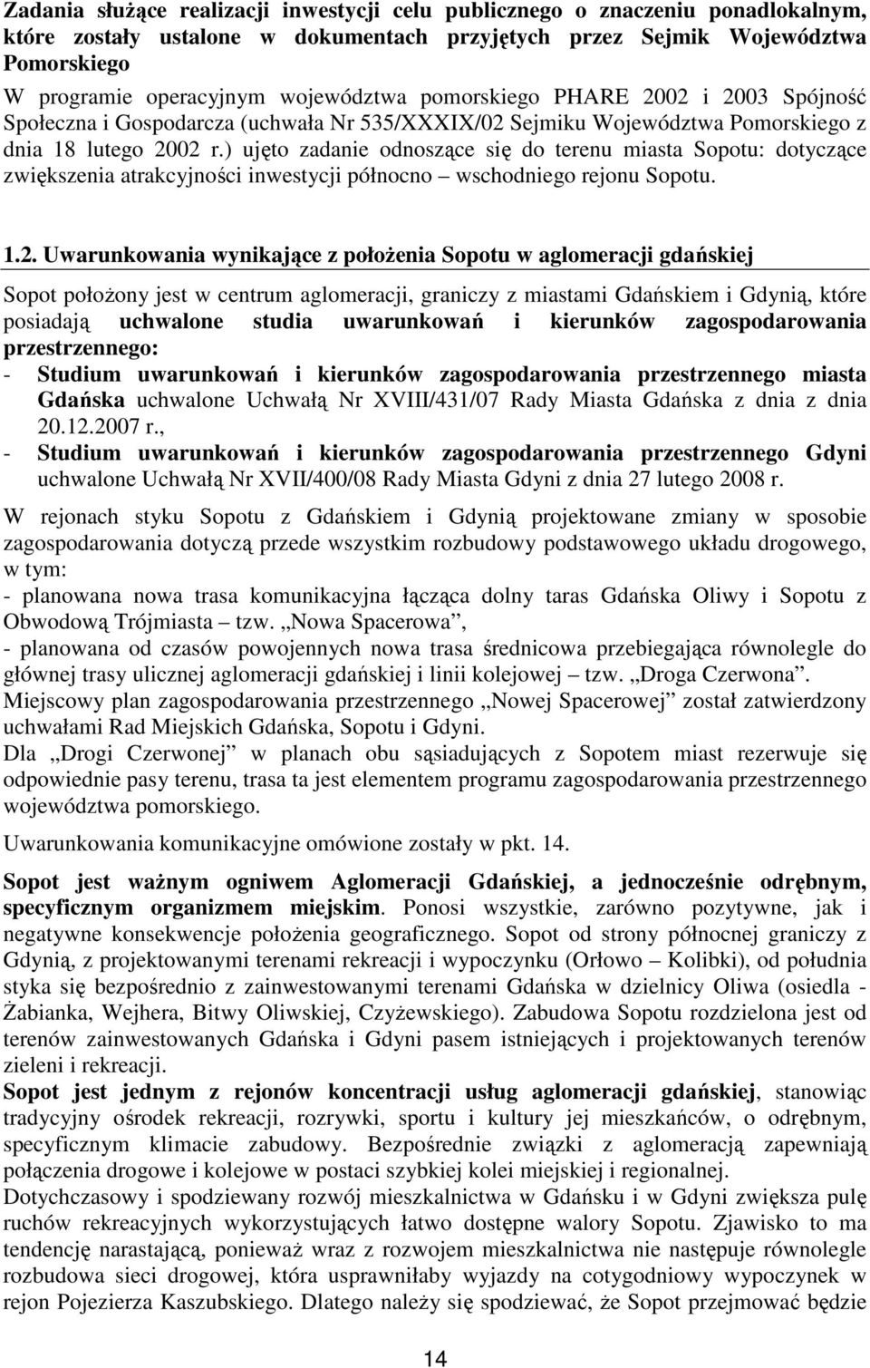 ) ujęto zadanie odnoszące się do terenu miasta Sopotu: dotyczące zwiększenia atrakcyjności inwestycji północno wschodniego rejonu Sopotu. 1.2.