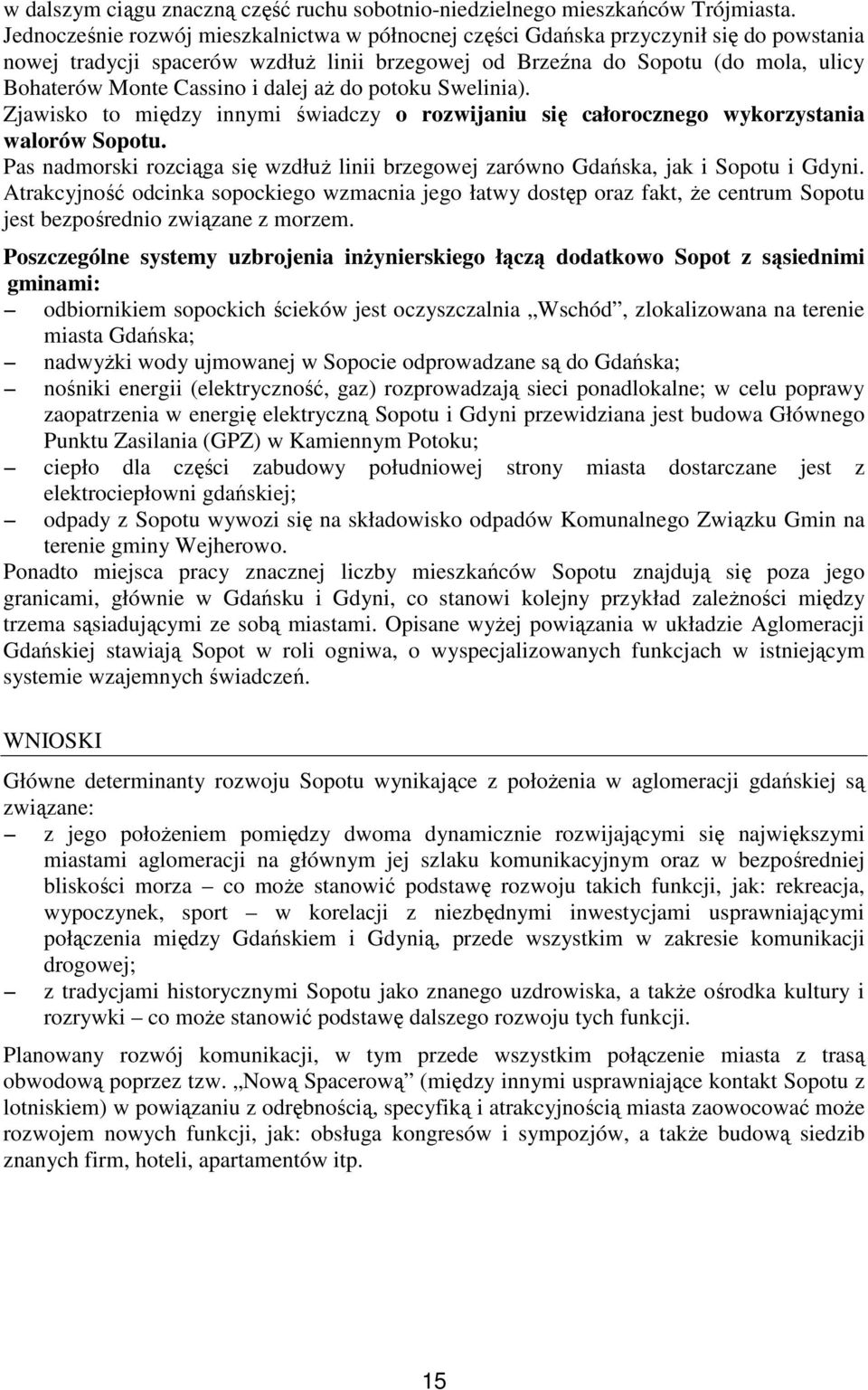 dalej aŝ do potoku Swelinia). Zjawisko to między innymi świadczy o rozwijaniu się całorocznego wykorzystania walorów Sopotu.