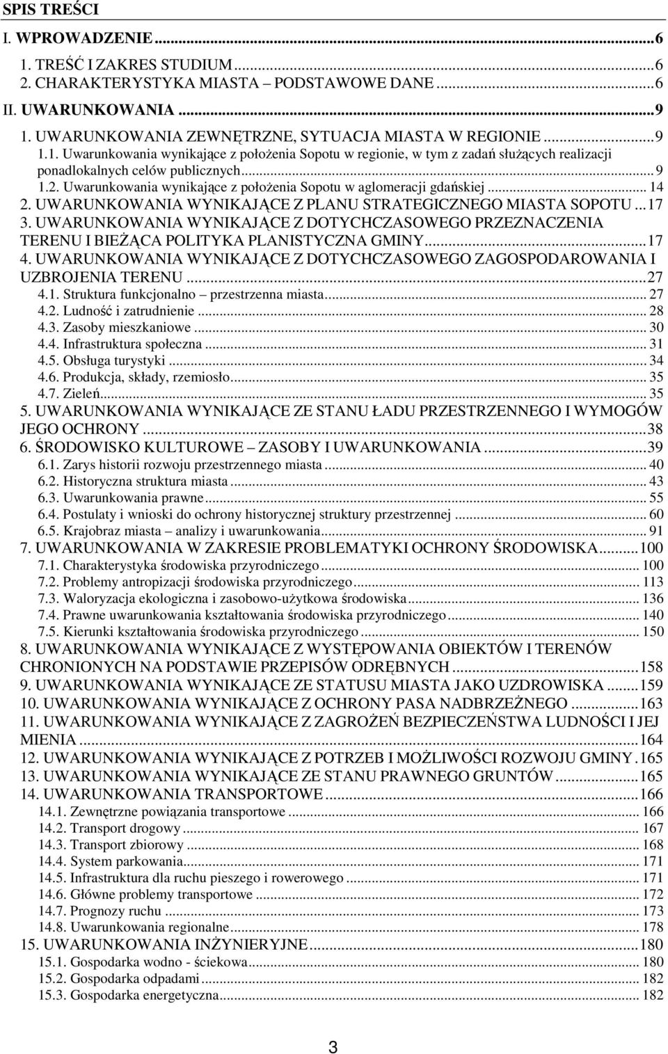 UWARUNKOWANIA WYNIKAJĄCE Z DOTYCHCZASOWEGO PRZEZNACZENIA TERENU I BIEśĄCA POLITYKA PLANISTYCZNA GMINY...17 4. UWARUNKOWANIA WYNIKAJĄCE Z DOTYCHCZASOWEGO ZAGOSPODAROWANIA I UZBROJENIA TERENU...27 4.1. Struktura funkcjonalno przestrzenna miasta.