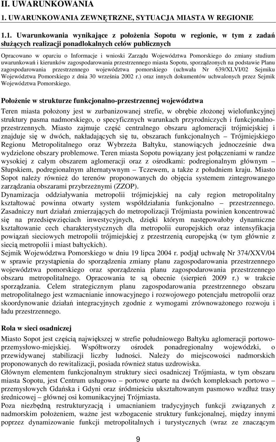 1. Uwarunkowania wynikające z połoŝenia Sopotu w regionie, w tym z zadań słuŝących realizacji ponadlokalnych celów publicznych Opracowano w oparciu o Informacje i wnioski Zarządu Województwa