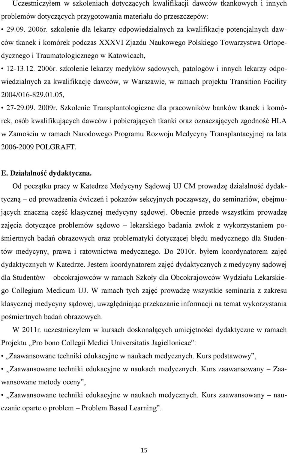 12-13.12. 2006r. szkolenie lekarzy medyków sądowych, patologów i innych lekarzy odpowiedzialnych za kwalifikację dawców, w Warszawie, w ramach projektu Transition Facility 2004/016-829.01.05, 27-29.