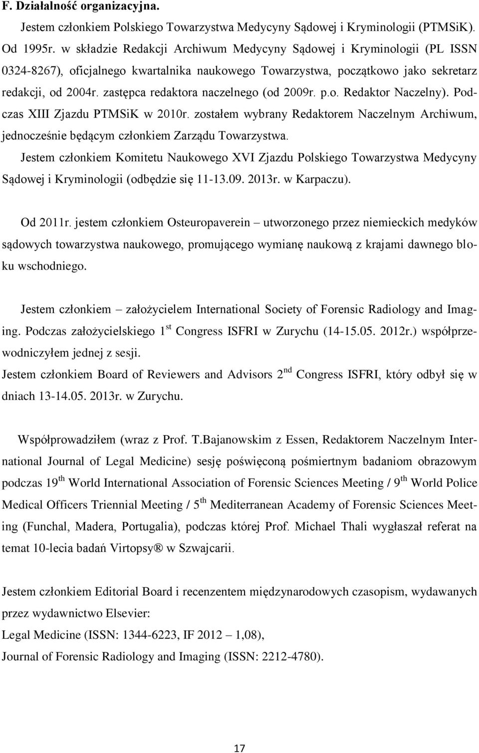 zastępca redaktora naczelnego (od 2009r. p.o. Redaktor Naczelny). Podczas XIII Zjazdu PTMSiK w 2010r.