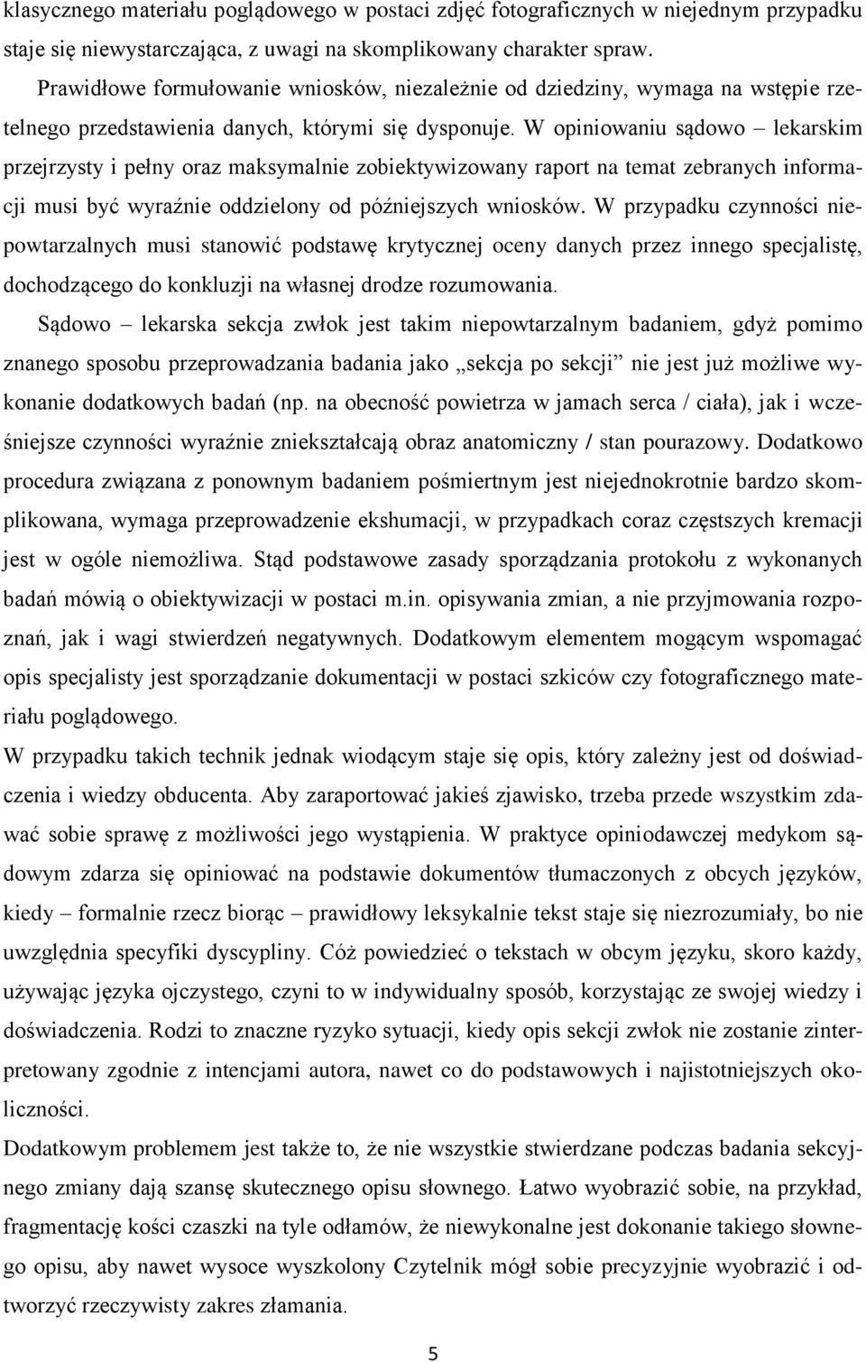 W opiniowaniu sądowo lekarskim przejrzysty i pełny oraz maksymalnie zobiektywizowany raport na temat zebranych informacji musi być wyraźnie oddzielony od późniejszych wniosków.