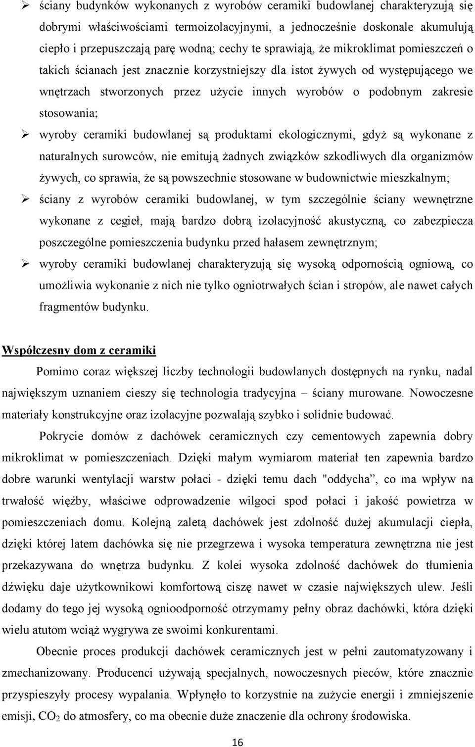 stosowania; wyroby ceramiki budowlanej są produktami ekologicznymi, gdyż są wykonane z naturalnych surowców, nie emitują żadnych związków szkodliwych dla organizmów żywych, co sprawia, że są