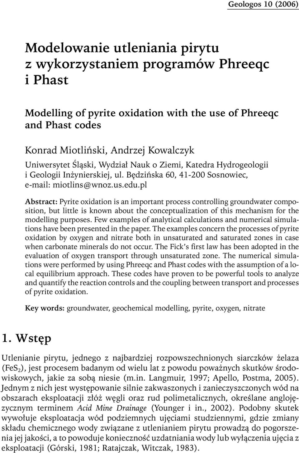 pl Abstract: Pyrite oxidation is an important process controlling groundwater composition, but little is known about the conceptualization of this mechanism for the modelling purposes.