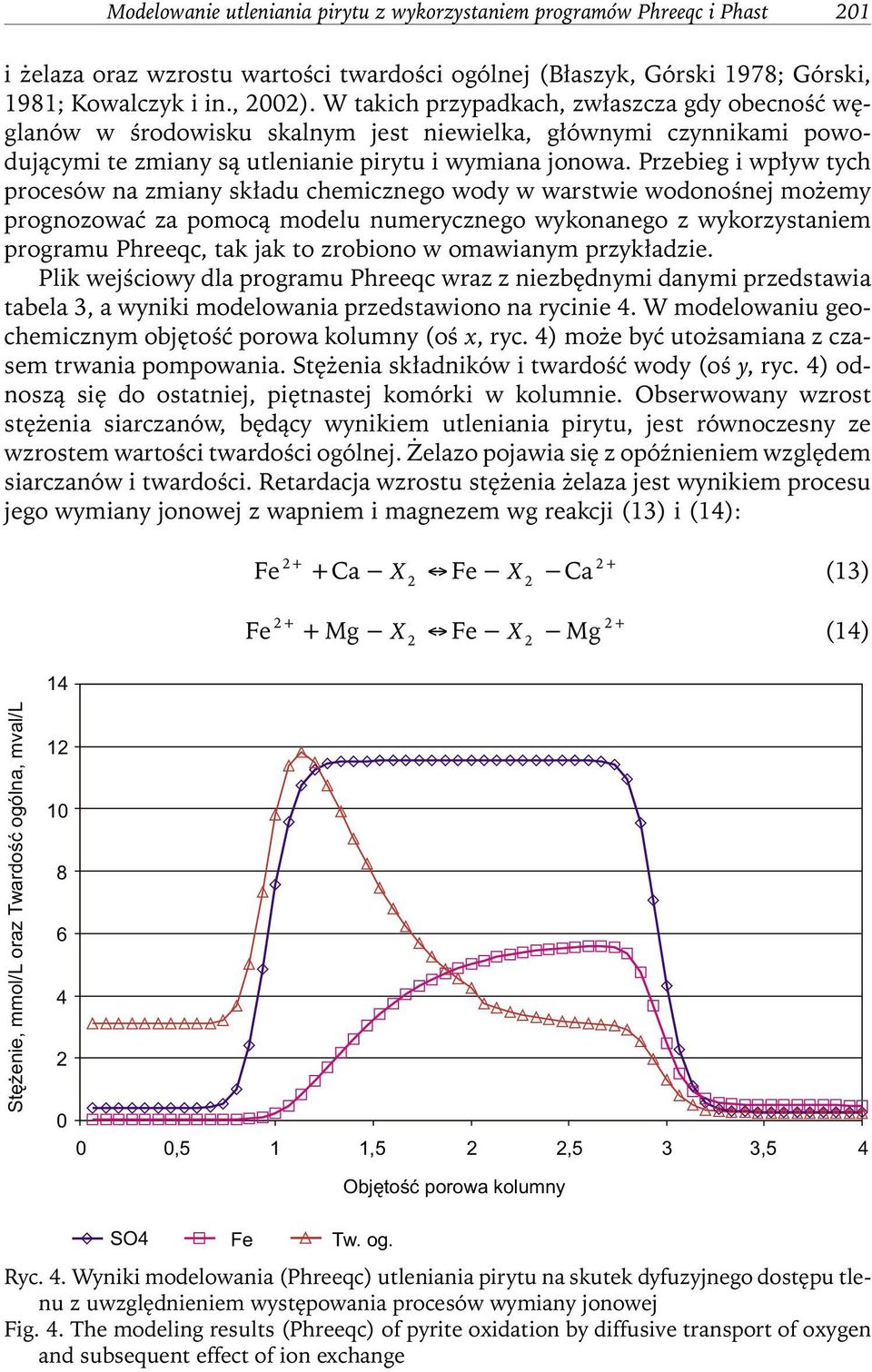 Przebieg i wpływ tych procesów na zmiany składu chemicznego wody w warstwie wodonośnej możemy prognozować za pomocą modelu numerycznego wykonanego z wykorzystaniem programu Phreeqc, tak jak to