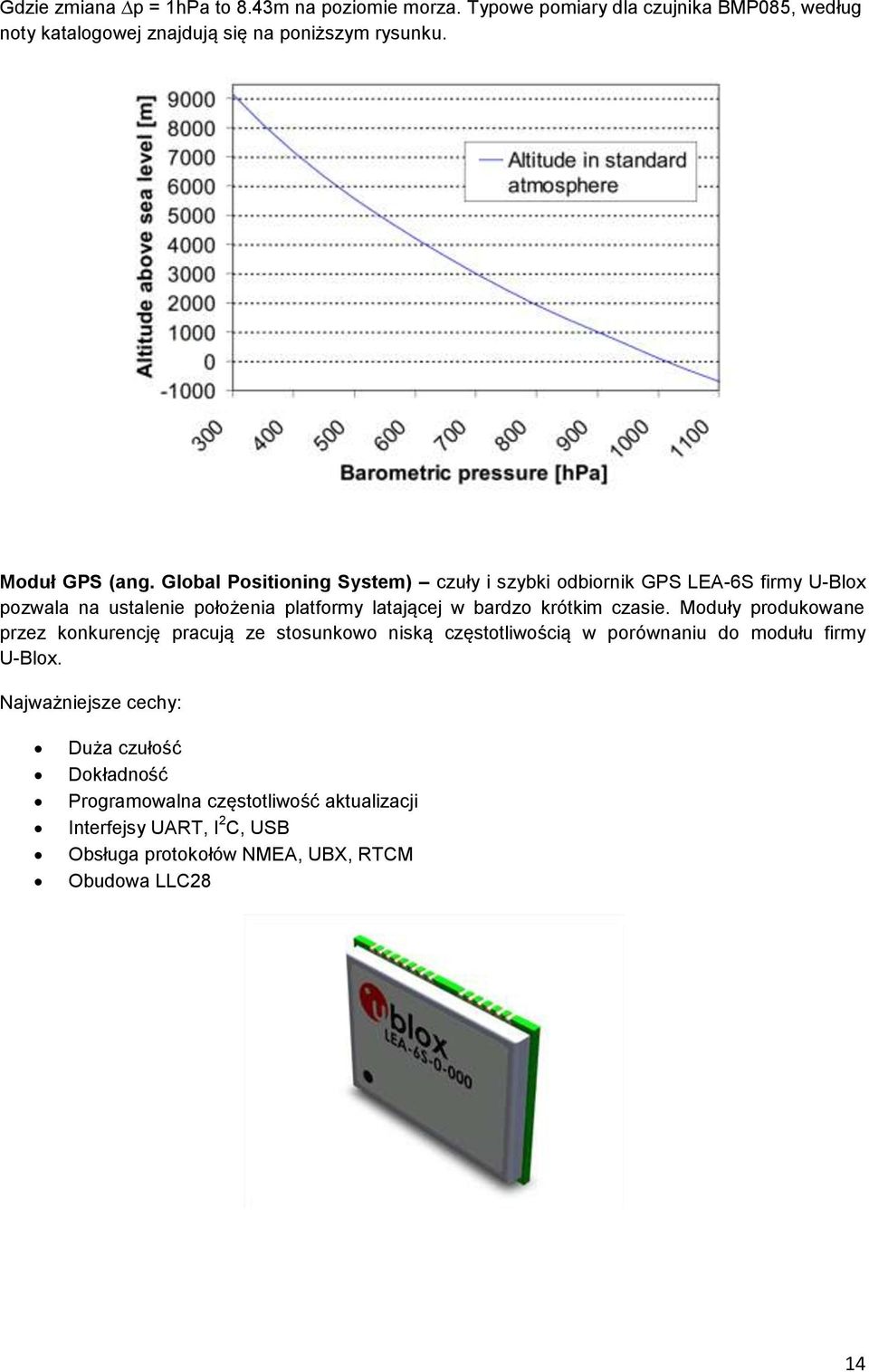 Global Positioning System) czuły i szybki odbiornik GPS LEA-6S firmy U-Blox pozwala na ustalenie położenia platformy latającej w bardzo krótkim