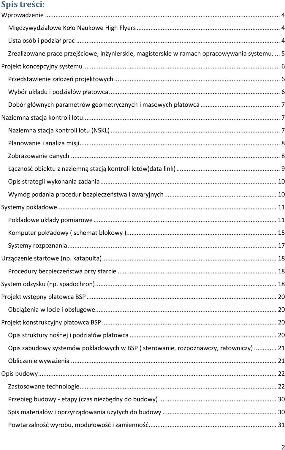 .. 7 Naziemna stacja kontroli lotu... 7 Naziemna stacja kontroli lotu (NSKL)... 7 Planowanie i analiza misji... 8 Zobrazowanie danych... 8 Łączność obiektu z naziemną stacją kontroli lotów(data link).