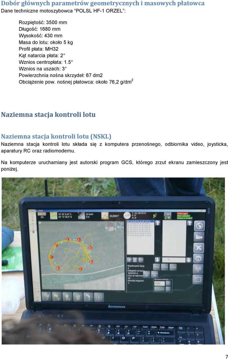 nośnej płatowca: około 76,2 g/dm 2 Naziemna stacja kontroli lotu Naziemna stacja kontroli lotu (NSKL) Naziemna stacja kontroli lotu składa się z komputera