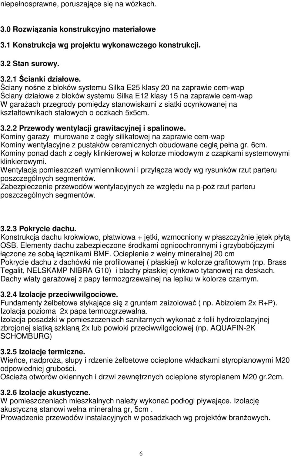 ocynkowanej na kształtownikach stalowych o oczkach 5x5cm. 3.2.2 Przewody wentylacji grawitacyjnej i spalinowe.