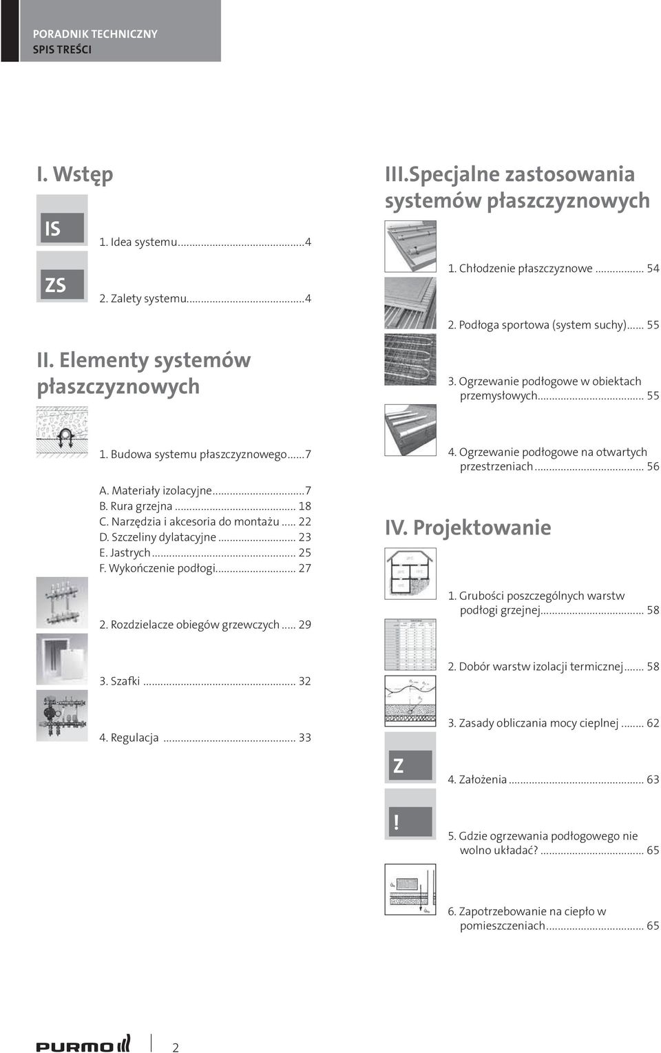 Narzędzia i akcesoria do montażu... 22 D. Szczeliny dylatacyjne... 23 E. Jastrych... 25 F. Wykończenie podłogi... 27 2. Rozdzielacze obiegów grzewczych... 29 4.