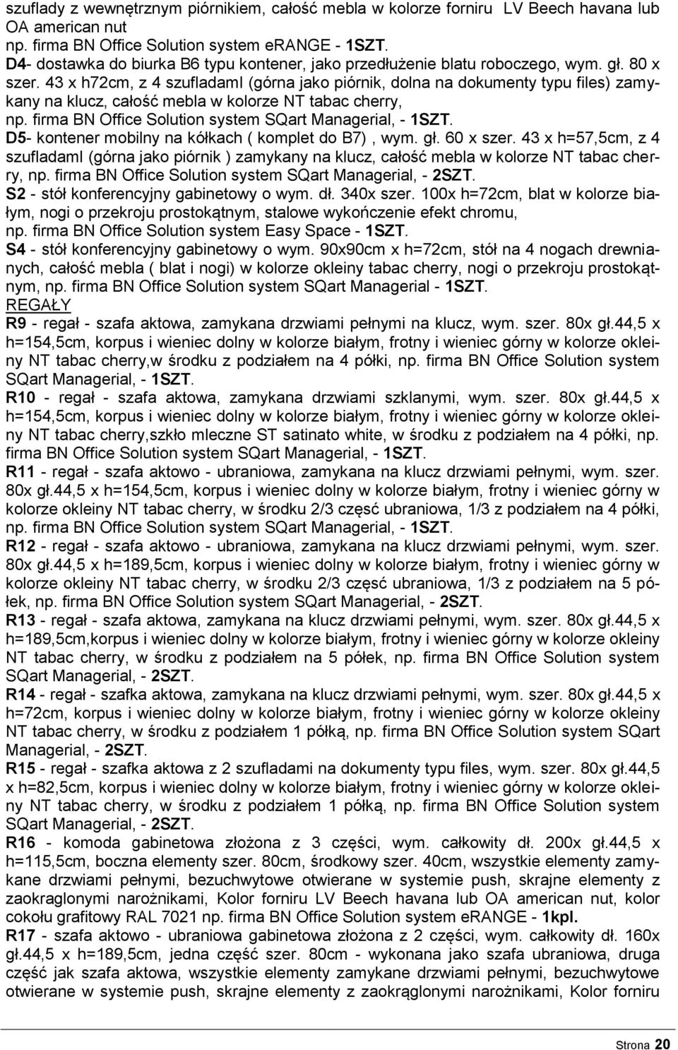 43 x h72cm, z 4 szufladami (górna jako piórnik, dolna na dokumenty typu files) zamykany na klucz, całość mebla w kolorze NT tabac cherry, np. firma BN Office Solution system SQart Managerial, - 1SZT.