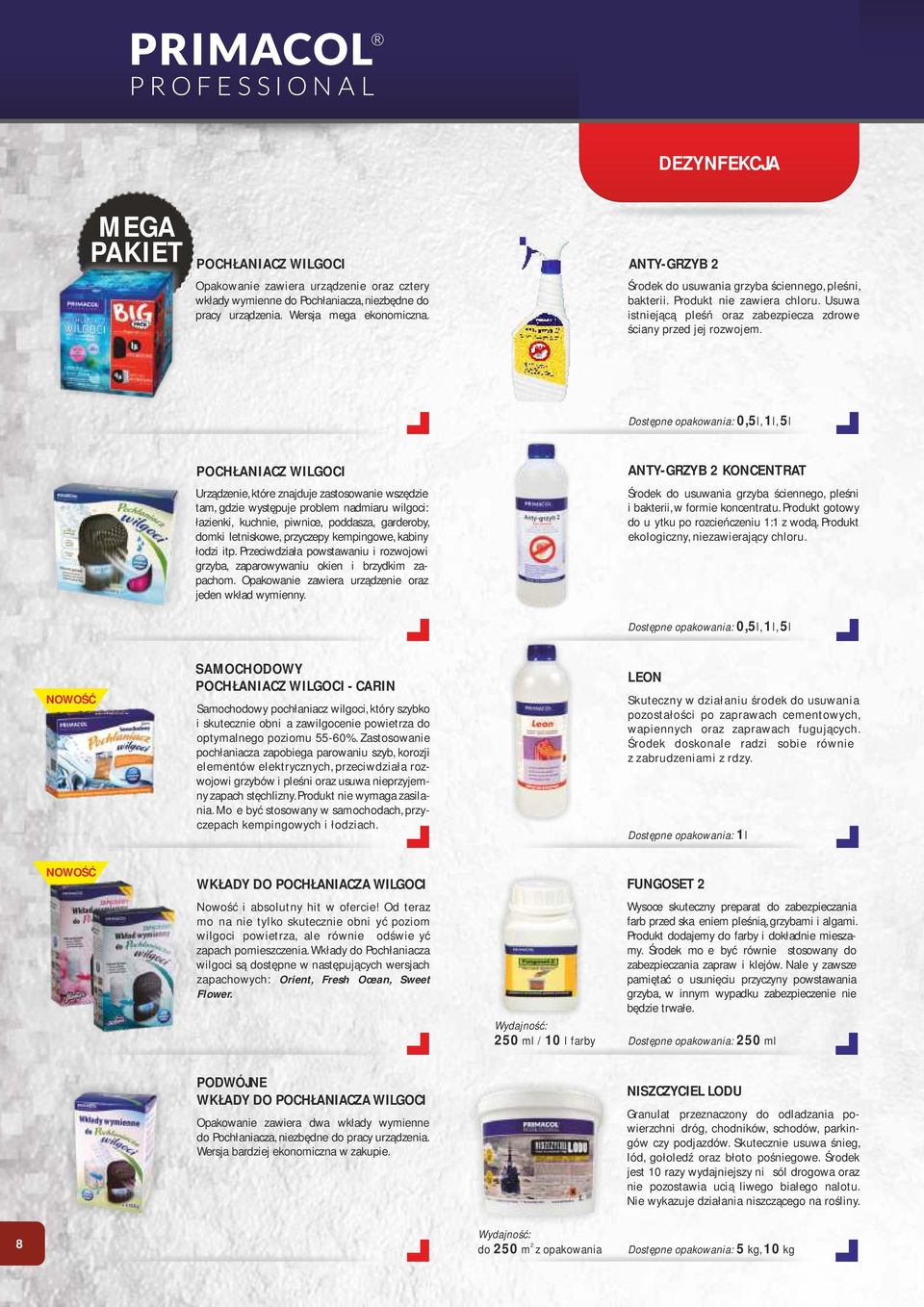 Dostępne opakowania: 0,5l, 1l, 5l POCHŁANIACZ WILGOCI Urządzenie, które znajduje zastosowanie wszędzie tam, gdzie występuje problem nadmiaru wilgoci: łazienki, kuchnie, piwnice, poddasza, garderoby,