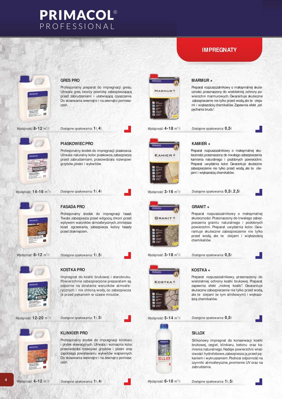 Gwarantuje skuteczne zabezpieczenie nie tylko przed wodą, ale też olejami i większością chemikaliów. Zapewnia efekt odpychania brudu.