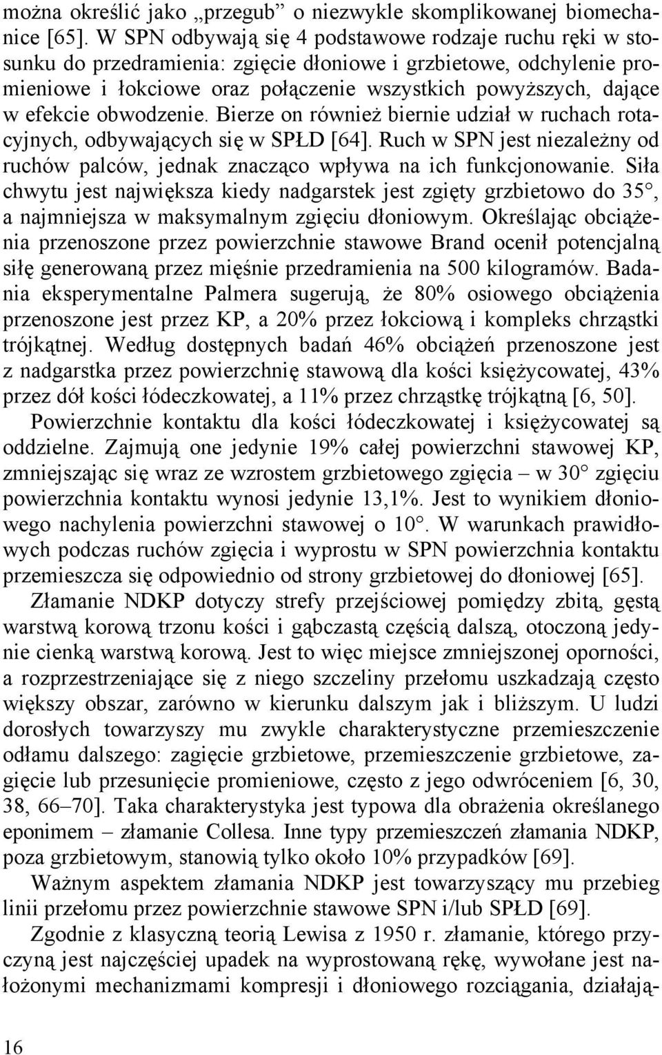 efekcie obwodzenie. Bierze on również biernie udział w ruchach rotacyjnych, odbywających się w SPŁD [64]. Ruch w SPN jest niezależny od ruchów palców, jednak znacząco wpływa na ich funkcjonowanie.