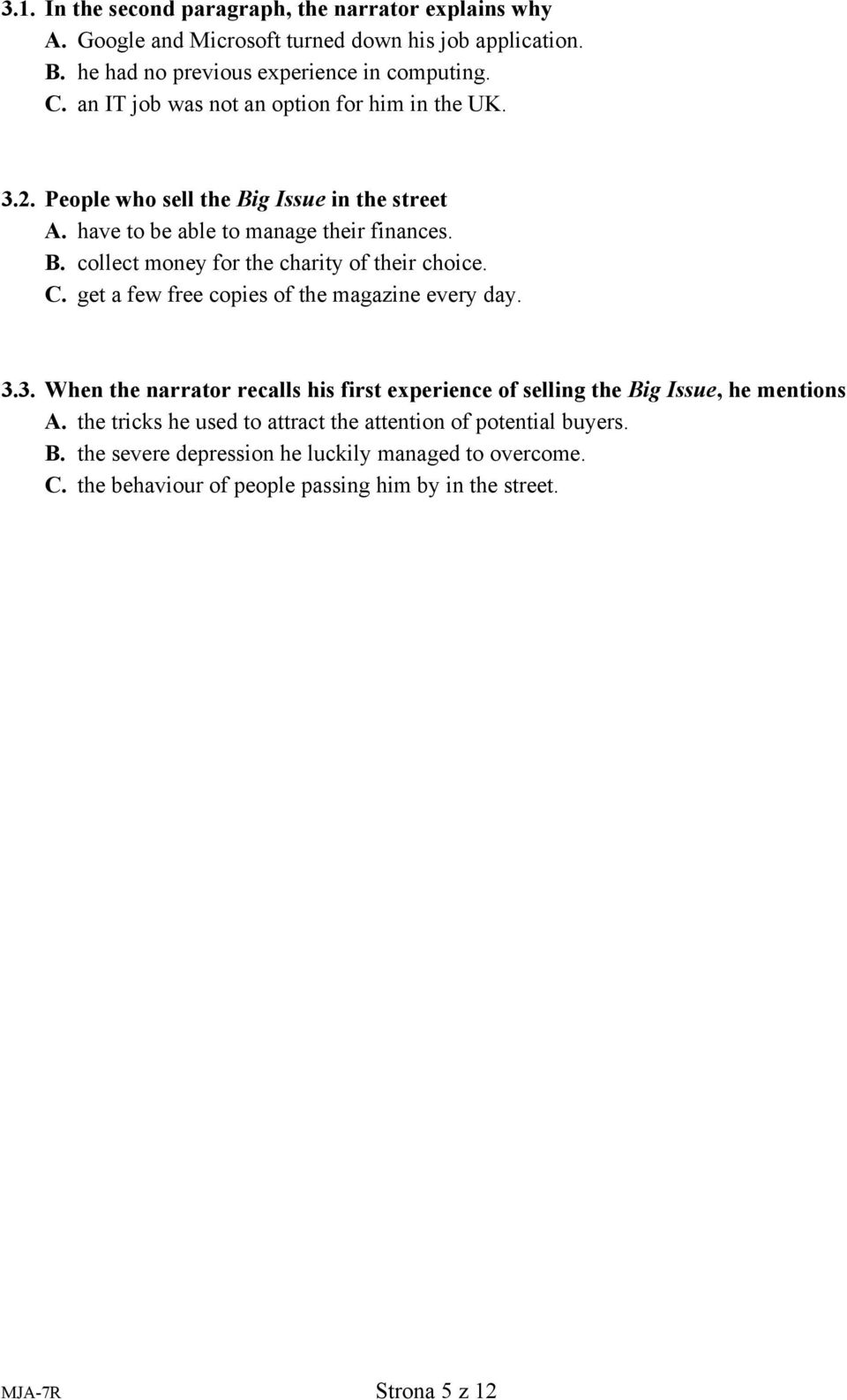 C. get a few free copies of the magazine every day. 3.3. When the narrator recalls his first experience of selling the Big Issue, he mentions A.