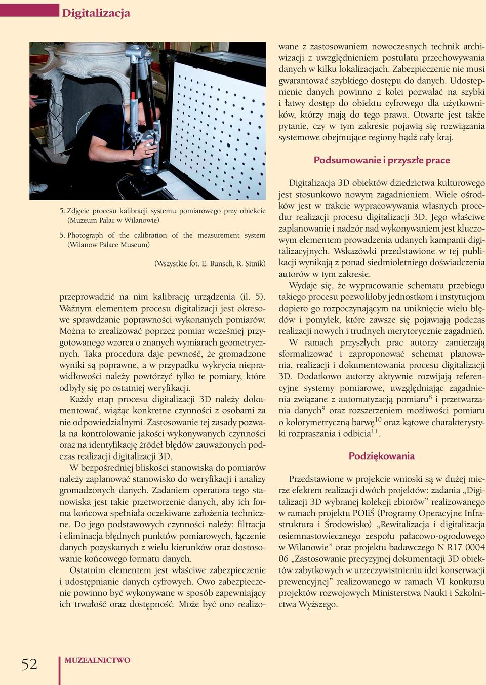 Otwarte jest także pytanie, czy w tym zakresie pojawią się rozwiązania systemowe obejmujące regiony bądź cały kraj. Podsumowanie i przyszłe prace 5.