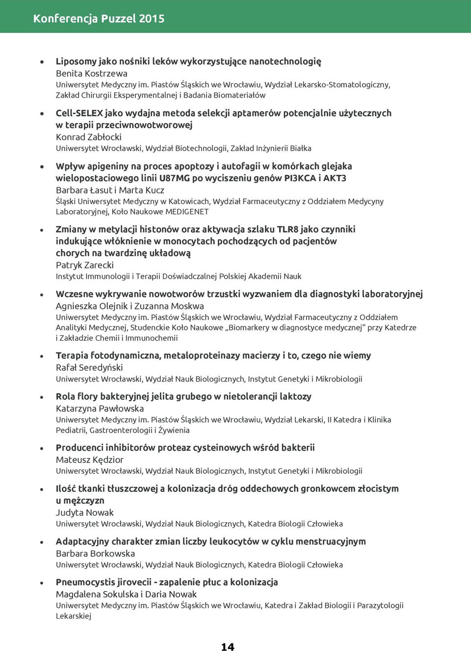 terapii przeciwnowotworowej Konrad Zabłocki Uniwersytet Wrocławski, Wydział Biotechnologii, Zakład Inżynierii Białka Wpływ apigeniny na proces apoptozy i autofagii w komórkach glejaka